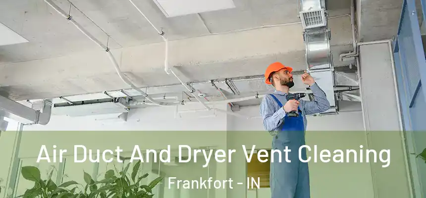  Air Duct And Dryer Vent Cleaning Frankfort - IN