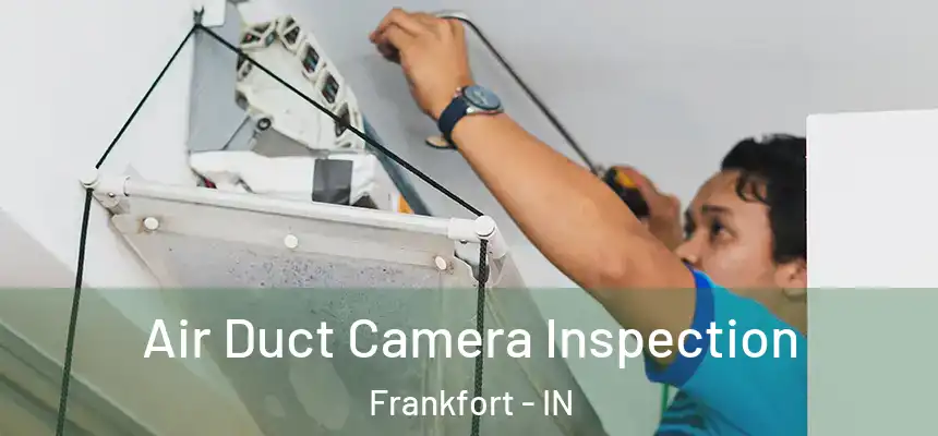 Air Duct Camera Inspection Frankfort - IN