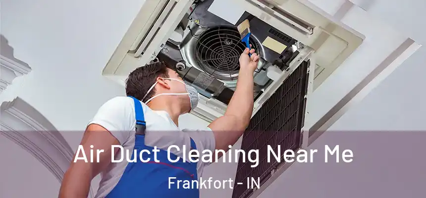  Air Duct Cleaning Near Me Frankfort - IN