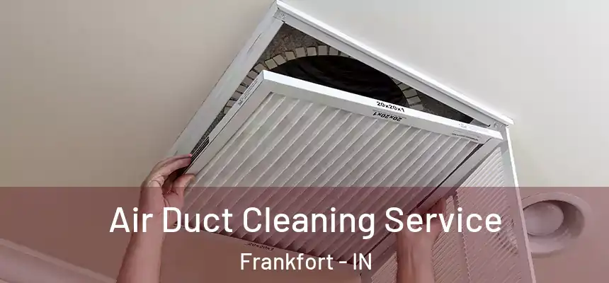  Air Duct Cleaning Service Frankfort - IN