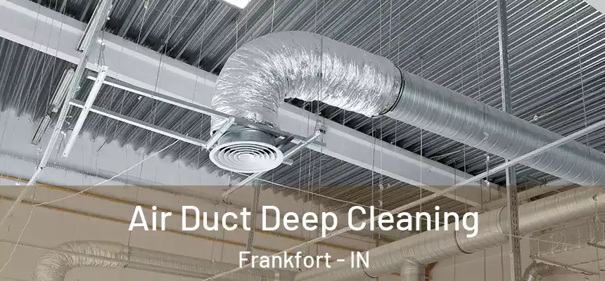 Air Duct Deep Cleaning Frankfort - IN