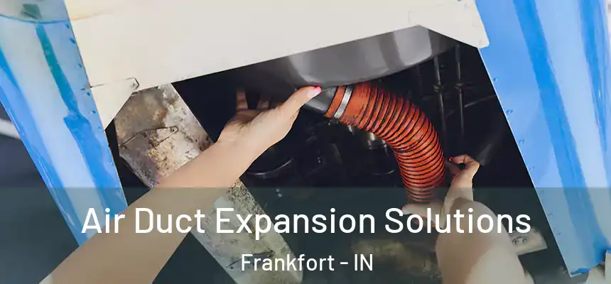Air Duct Expansion Solutions Frankfort - IN