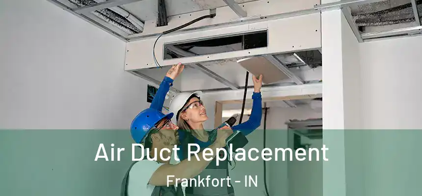  Air Duct Replacement Frankfort - IN