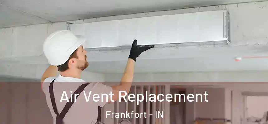 Air Vent Replacement Frankfort - IN