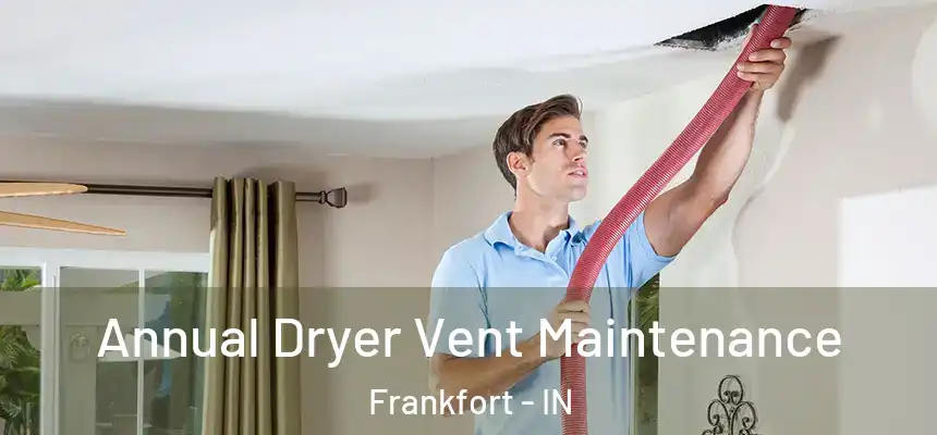  Annual Dryer Vent Maintenance Frankfort - IN