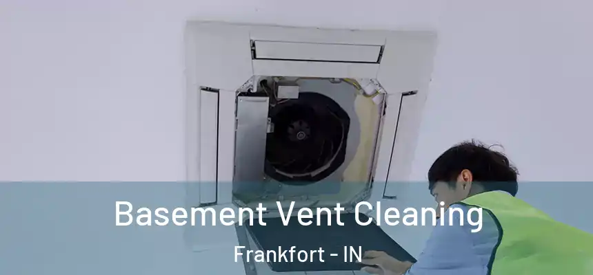 Basement Vent Cleaning Frankfort - IN