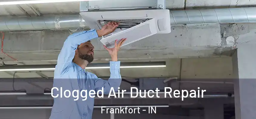 Clogged Air Duct Repair Frankfort - IN