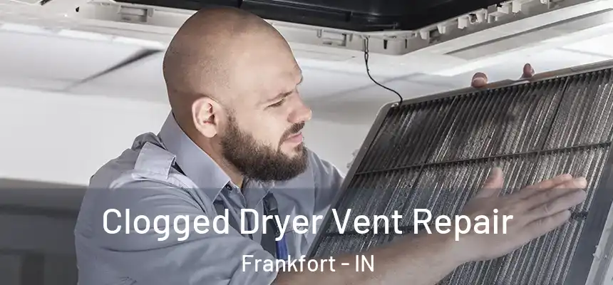  Clogged Dryer Vent Repair Frankfort - IN