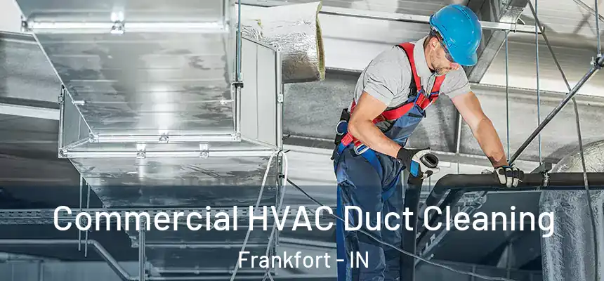 Commercial HVAC Duct Cleaning Frankfort - IN