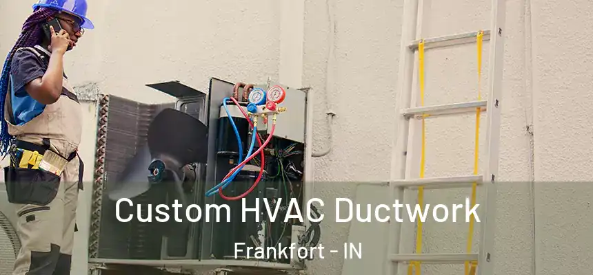 Custom HVAC Ductwork Frankfort - IN