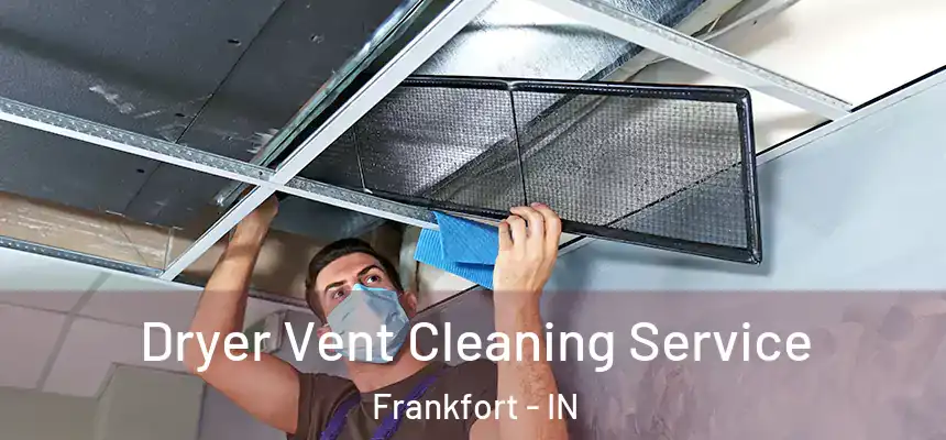 Dryer Vent Cleaning Service Frankfort - IN
