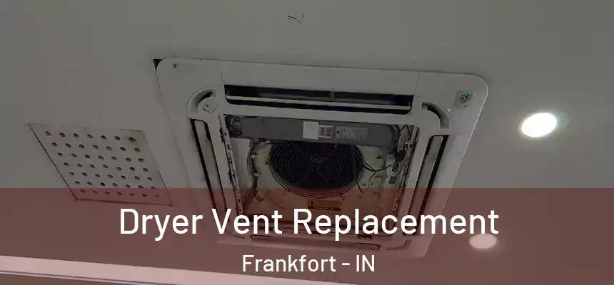 Dryer Vent Replacement Frankfort - IN
