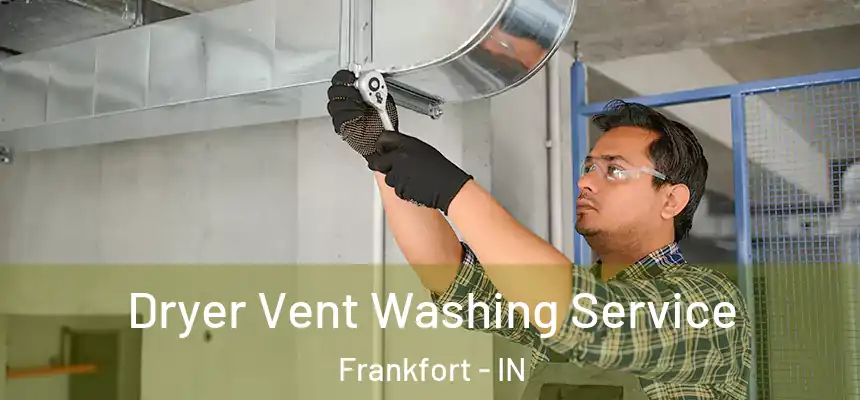  Dryer Vent Washing Service Frankfort - IN