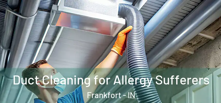  Duct Cleaning for Allergy Sufferers Frankfort - IN