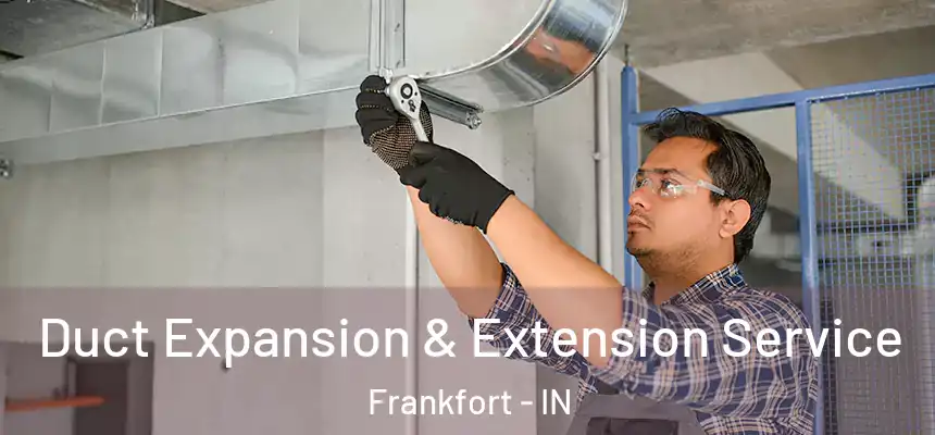  Duct Expansion & Extension Service Frankfort - IN