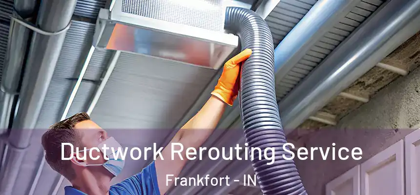 Ductwork Rerouting Service Frankfort - IN