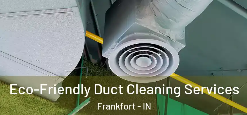 Eco-Friendly Duct Cleaning Services Frankfort - IN