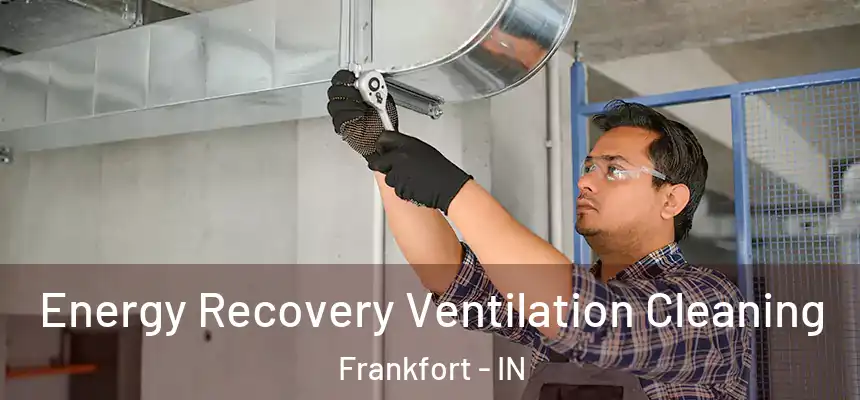  Energy Recovery Ventilation Cleaning Frankfort - IN