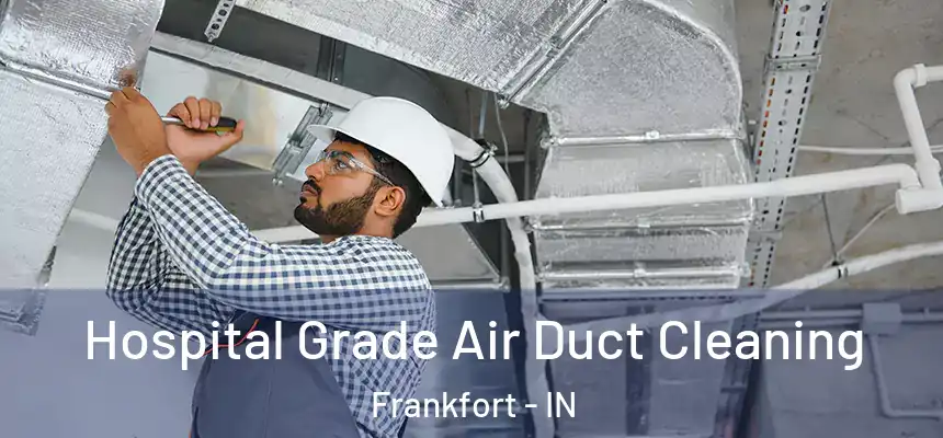  Hospital Grade Air Duct Cleaning Frankfort - IN