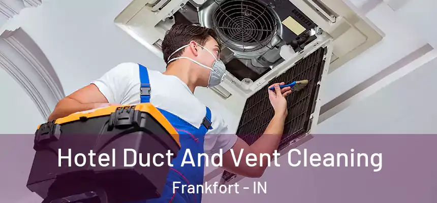  Hotel Duct And Vent Cleaning Frankfort - IN
