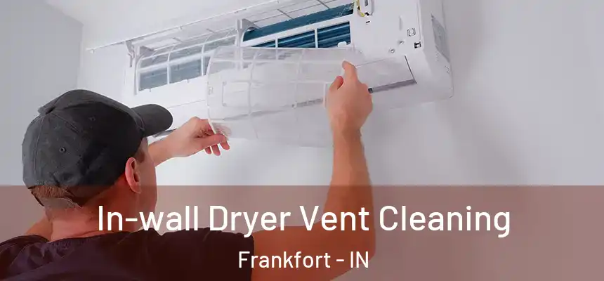 In-wall Dryer Vent Cleaning Frankfort - IN