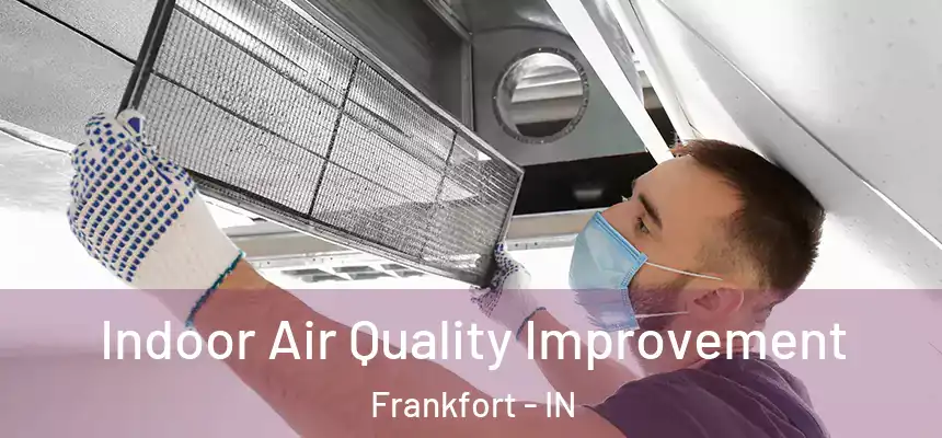  Indoor Air Quality Improvement Frankfort - IN