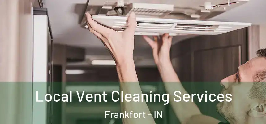 Local Vent Cleaning Services Frankfort - IN
