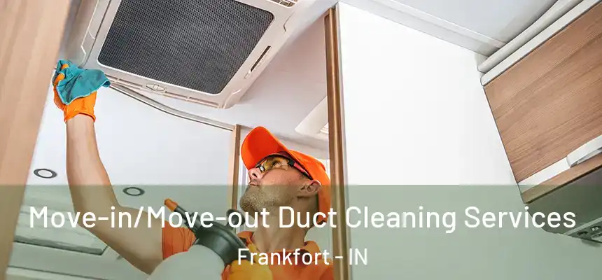 Move-in/Move-out Duct Cleaning Services Frankfort - IN