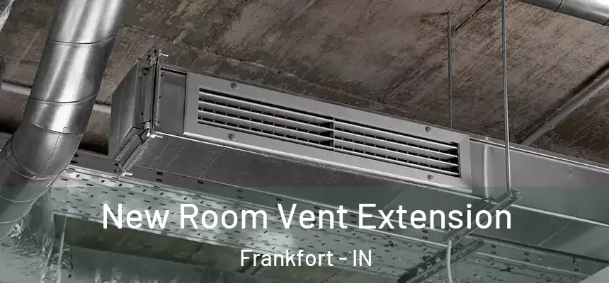 New Room Vent Extension Frankfort - IN