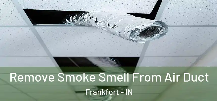 Remove Smoke Smell From Air Duct Frankfort - IN