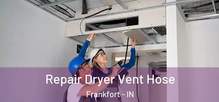  Repair Dryer Vent Hose Frankfort - IN