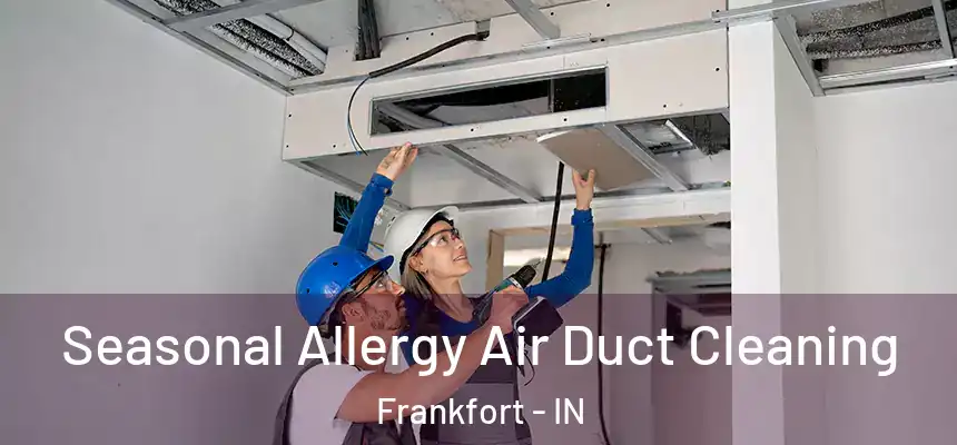  Seasonal Allergy Air Duct Cleaning Frankfort - IN