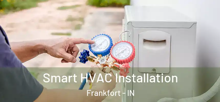 Smart HVAC Installation Frankfort - IN