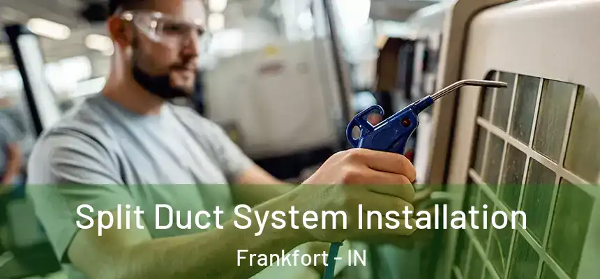 Split Duct System Installation Frankfort - IN