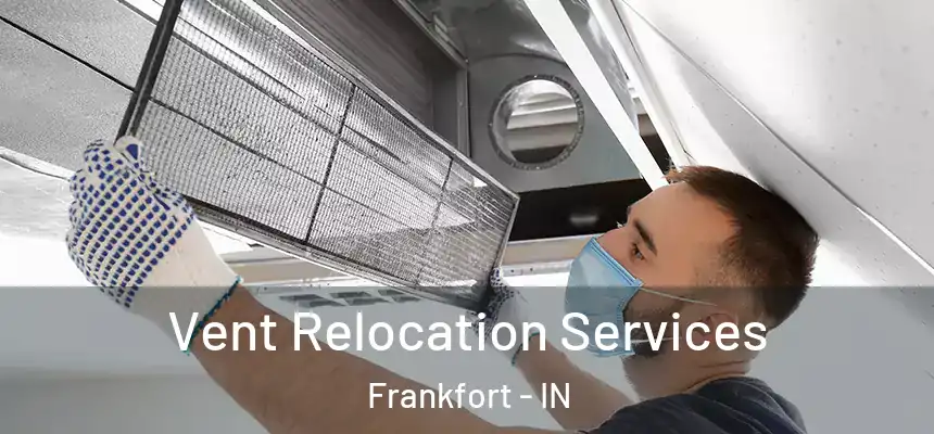 Vent Relocation Services Frankfort - IN