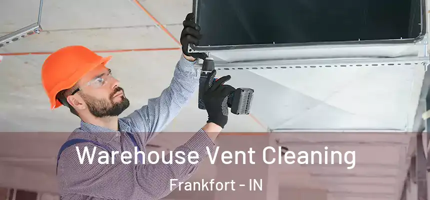 Warehouse Vent Cleaning Frankfort - IN