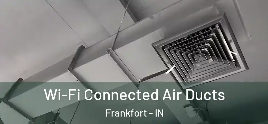 Wi-Fi Connected Air Ducts Frankfort - IN